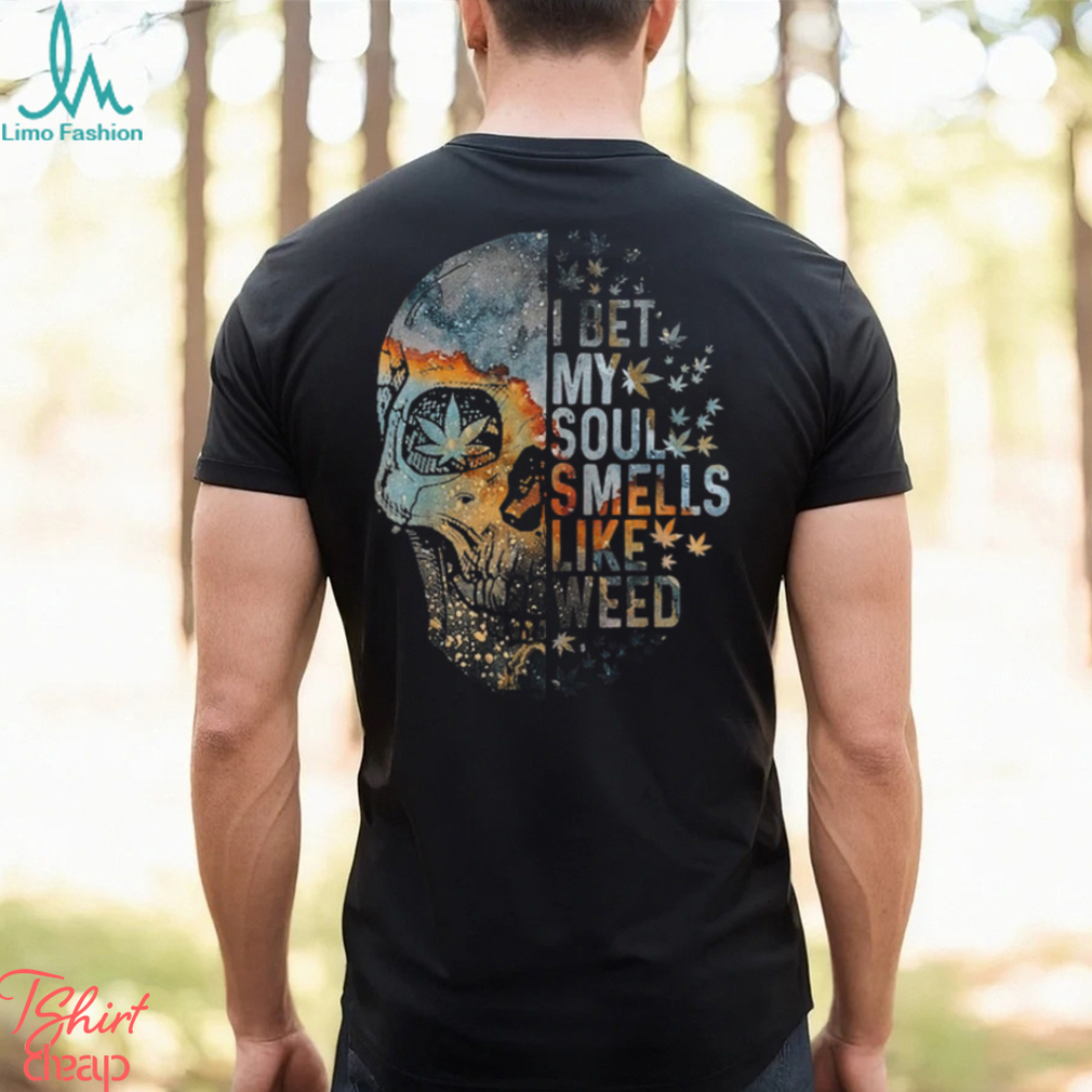 I Bet My Soul Smells Like Weed Skull Cannabis Funny T Shirt I Bet My Soul Smells Like Weed Skull Cannabis Funny T Shirt