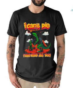 I Can’t Die I Don’t Have Abs Yet T Shirt