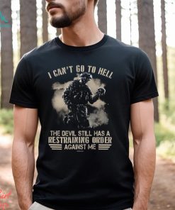 I Can't Go To Hell The Devil Still Has Restraining Shirt