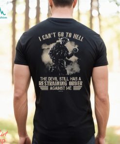I Can't Go To Hell The Devil Still Has Restraining Shirt