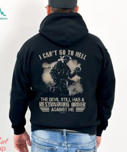 I Can't Go To Hell The Devil Still Has Restraining Shirt
