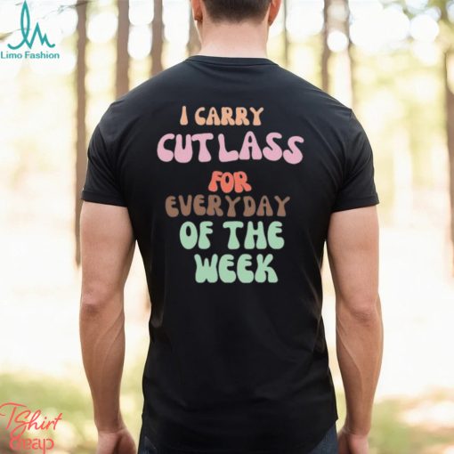 I Carry Cutlass For Everyday Of The Week Shirt