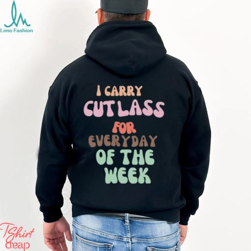 I Carry Cutlass For Everyday Of The Week Shirt