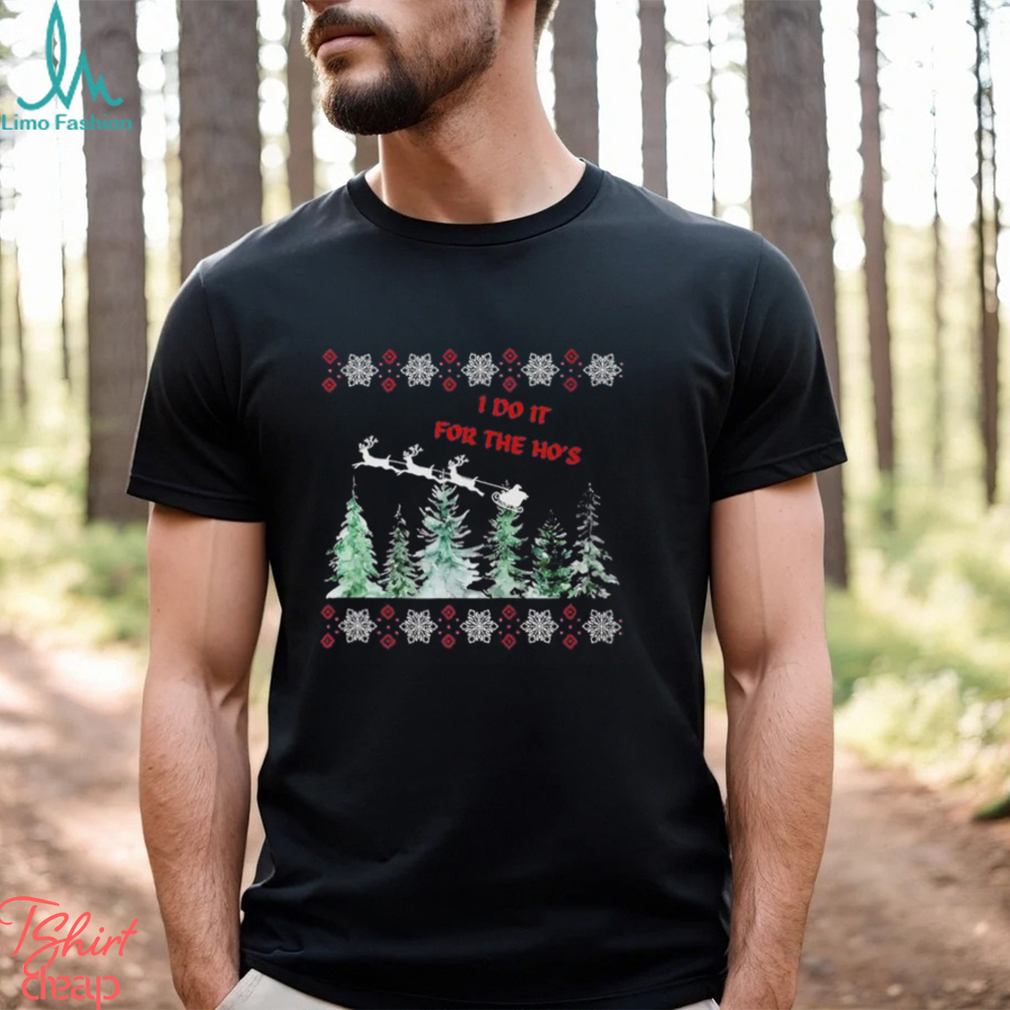 I Do It For The Hos Christmas Shirt I Do It For The Hos Christmas Shirt