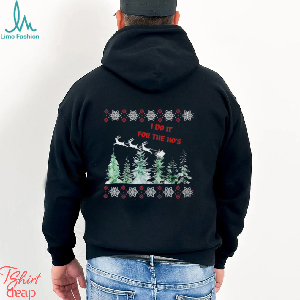 I Do It For The Hos Christmas Shirt I Do It For The Hos Christmas Shirt