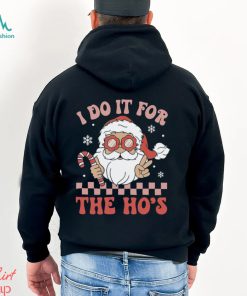 I Do It For The Ho’s Funny Christmas T Shirt