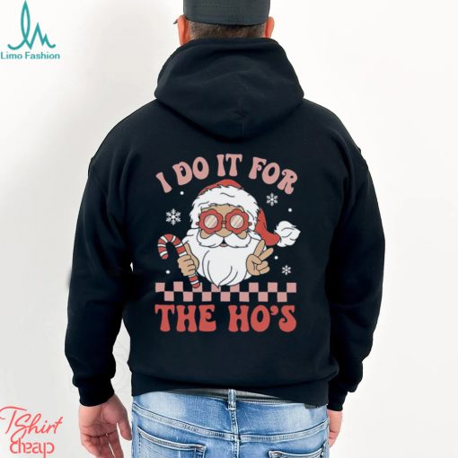 I Do It For The Ho’s Funny Christmas T Shirt