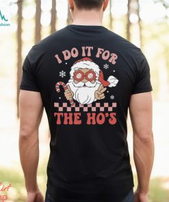 I Do It For The Ho’s Funny Christmas T Shirt