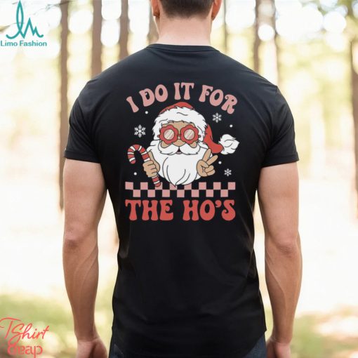 I Do It For The Ho’s Funny Christmas T Shirt