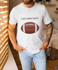I Got Dawg Faith Go Dawgs Football 2023 shirt