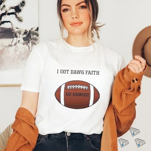 I Got Dawg Faith Go Dawgs Football 2023 shirt