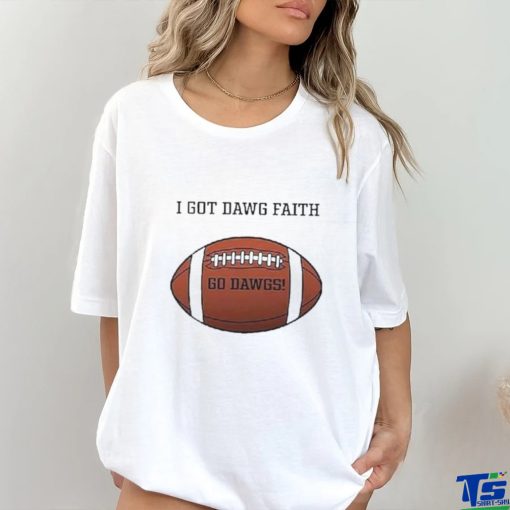 I Got Dawg Faith Go Dawgs Football 2023 shirt