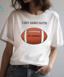 I Got Dawg Faith Go Dawgs Shirt Unisex T Shirt