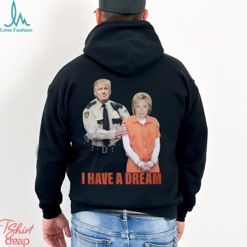 I Have A Dream Trump Police Shirt