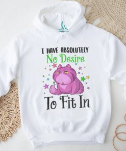 I Have Absolutely No Desire To Fit In Cat Shirt