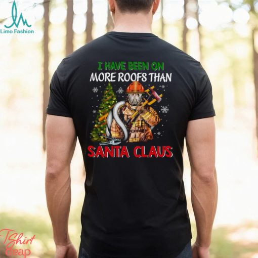 I Have Been On More Roofs Than Santa Claus Firefighter Shirt