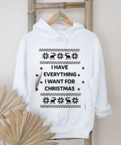 I Have Everything I Want For Christmas Shirt