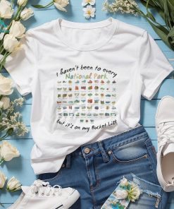 I Haven't Been To Every National Park But It's On My Bucket List Tshirt
