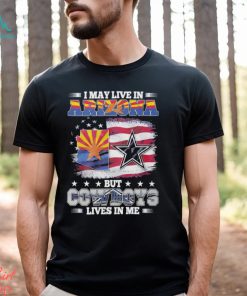 I May Live In Arizona But Cowboys Lives In Me T Shirt