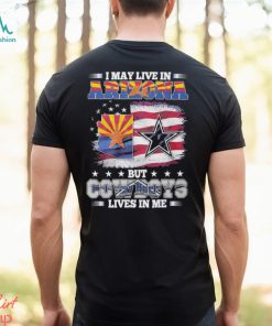 I May Live In Arizona But Cowboys Lives In Me T Shirt