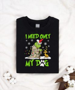 I Need Only My Dog Christmas Funny Gifts Grinch T Shirt