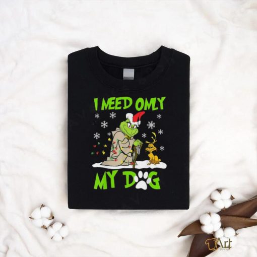 I Need Only My Dog Christmas Funny Gifts Grinch T Shirt