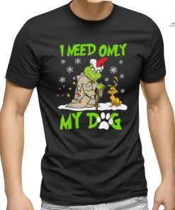 I Need Only My Dog Christmas Funny Gifts Grinch T Shirt