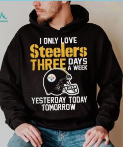 I Only Love Pittsburgh Steelers Three Days A Week shirt