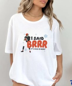 I Said Brrr It’s Cold In Here T Shirt