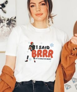 I Said Brrr It’s Cold In Here T Shirt