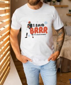 I Said Brrr It’s Cold In Here T Shirt