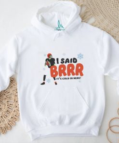 I Said Brrr It’s Cold In Here T Shirt