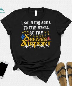 I Sold My Soul To The Devil At The Denver Airport Shirt