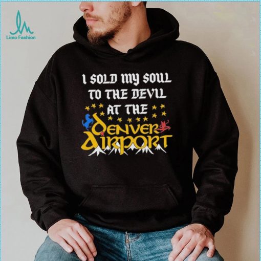 I Sold My Soul To The Devil At The Denver Airport Shirt