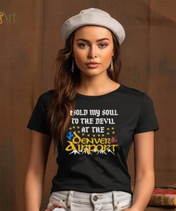 I Sold My Soul To The Devil At The Denver Airport Shirt