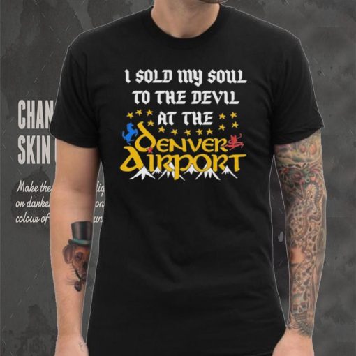 I Sold My Soul To The Devil At The Denver Airport Shirt