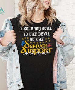 I Sold My Soul To The Devil At The Denver Airport Shirt