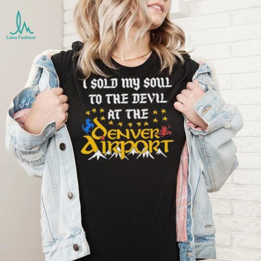 I Sold My Soul To The Devil At The Denver Airport Shirt