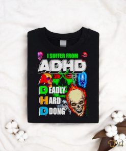 I Suffer From ADHD a deadly hard ddong shirt