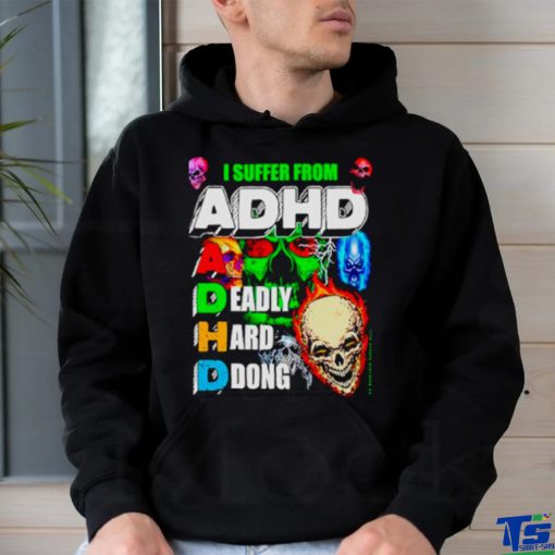 I Suffer From ADHD a deadly hard ddong shirt