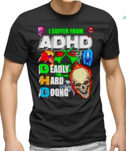 I Suffer From ADHD a deadly hard ddong shirt