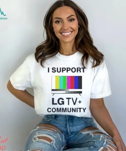 I Support LG TV Community Shirt, hoodie, sweater, long sleeve and tank top I Support LG TV Community Shirt