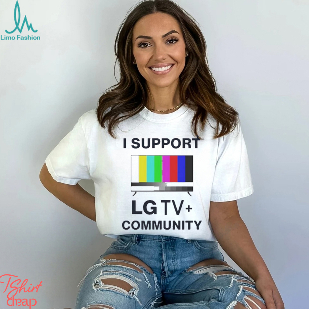 I Support LG TV Community Shirt I Support LG TV Community Shirt