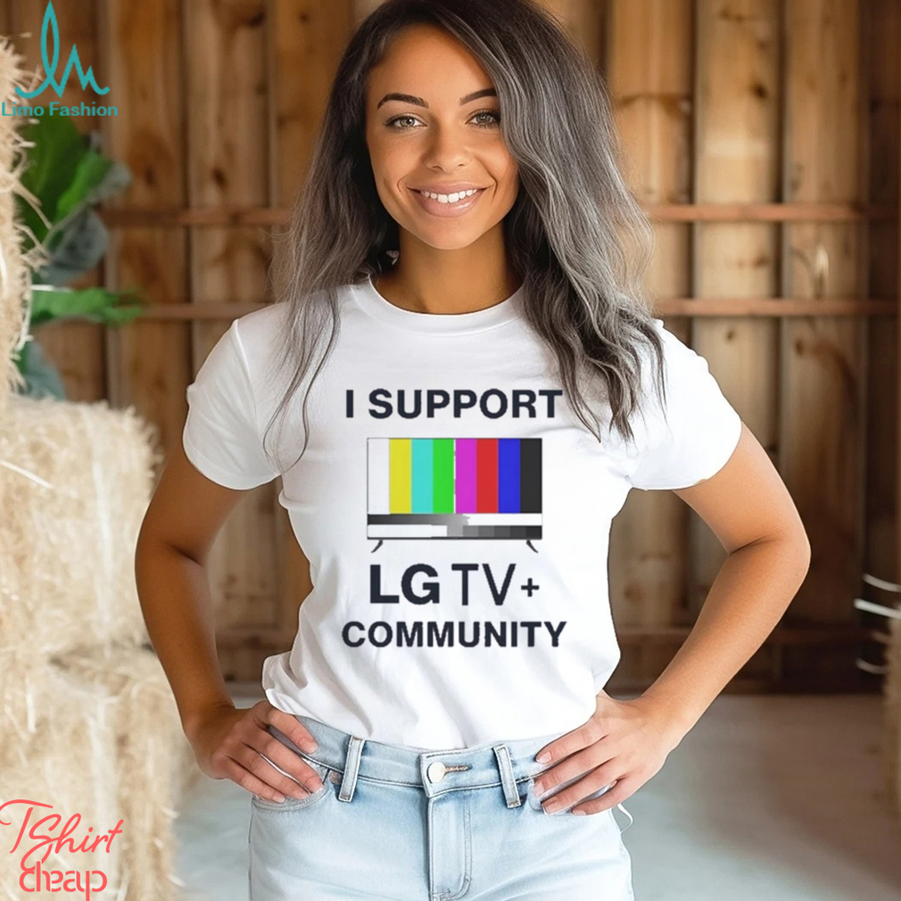 I Support LG TV Community Shirt I Support LG TV Community Shirt