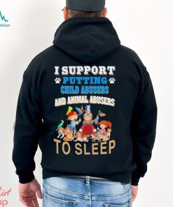 I Support Putting Child Abusers and Animal Abusers to Sleep Shirt