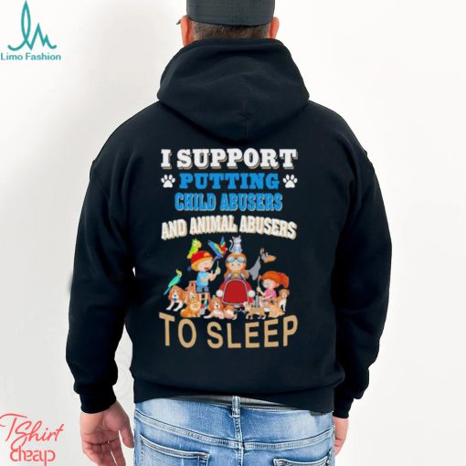I Support Putting Child Abusers and Animal Abusers to Sleep Shirt