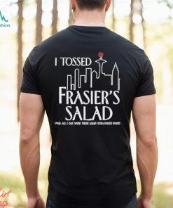 I Tossed Frasier’s Salad And All I Got Were These Lousy Scrambled Eggs T Shirt