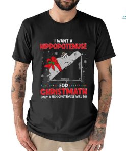 I Want A Hippopotenuse For Christmath Math Teacher Christmas Shirt