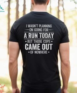 I Wasn't Planning On Going For A Run Shirt