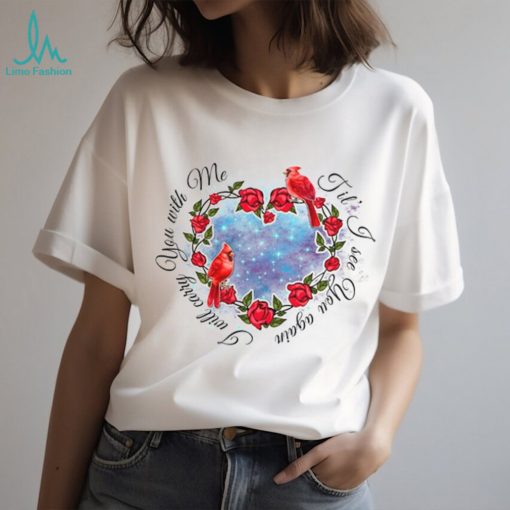 I Will Carry You With Me Until I See You Again Memorial Personalized Cardinals Tshirt